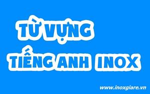 Từ vựng tiếng Anh trong lĩnh vực inox thép không gỉ | Inoxsaigon.vn